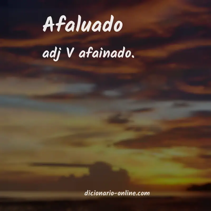 Significado de afaluado