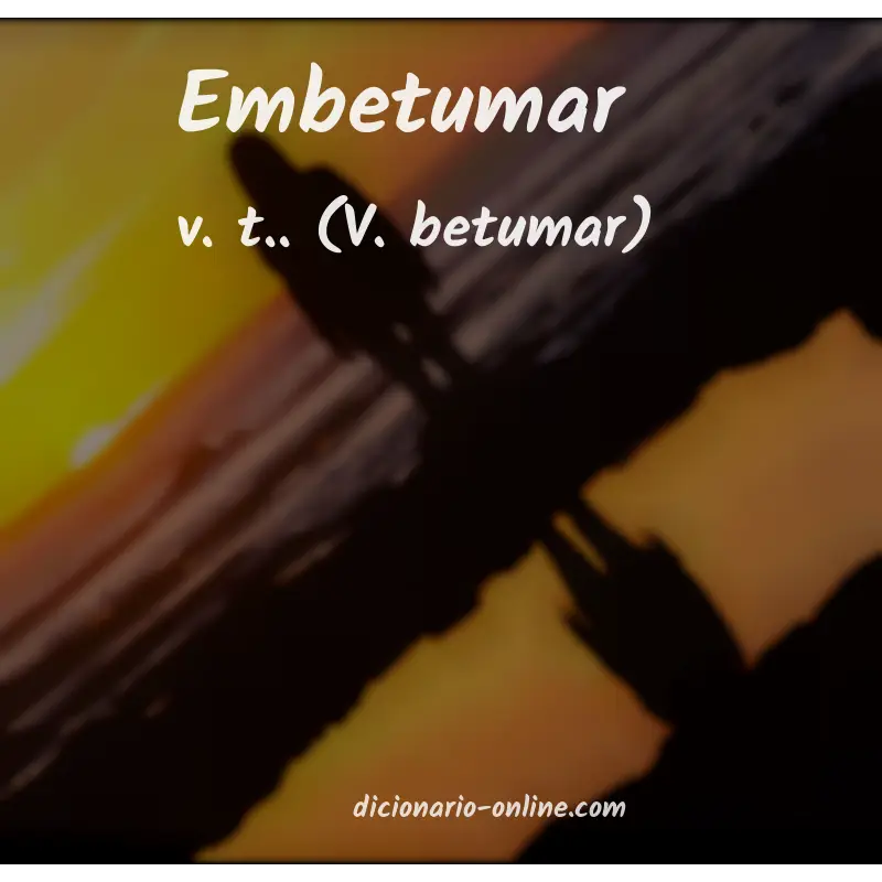 Significado de embetumar