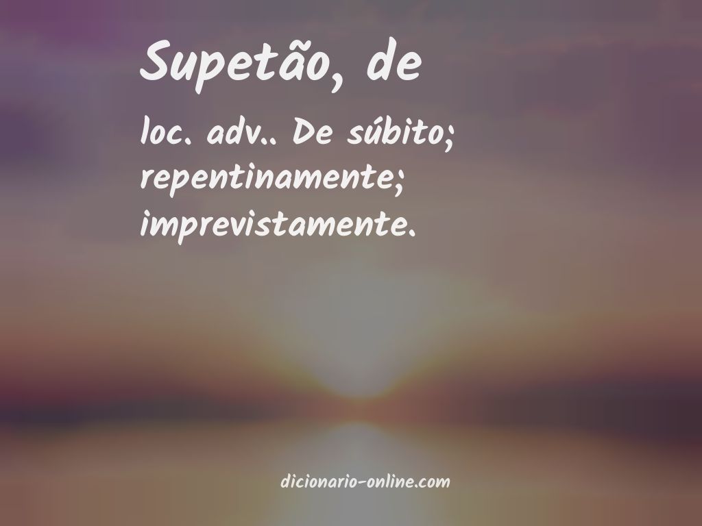 Significado de supetão, de