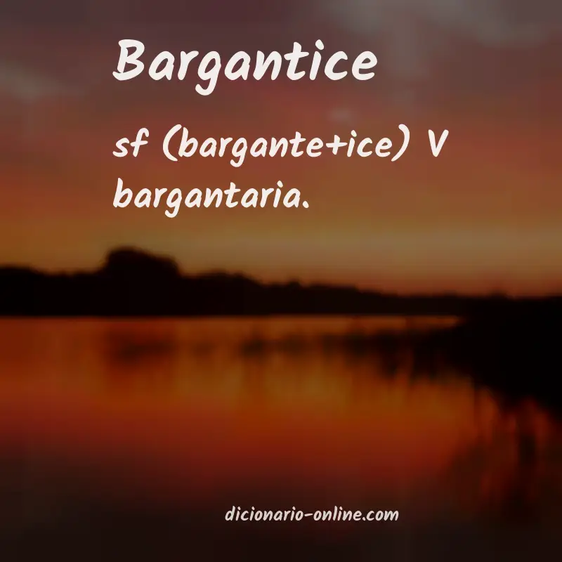 Significado de bargantice