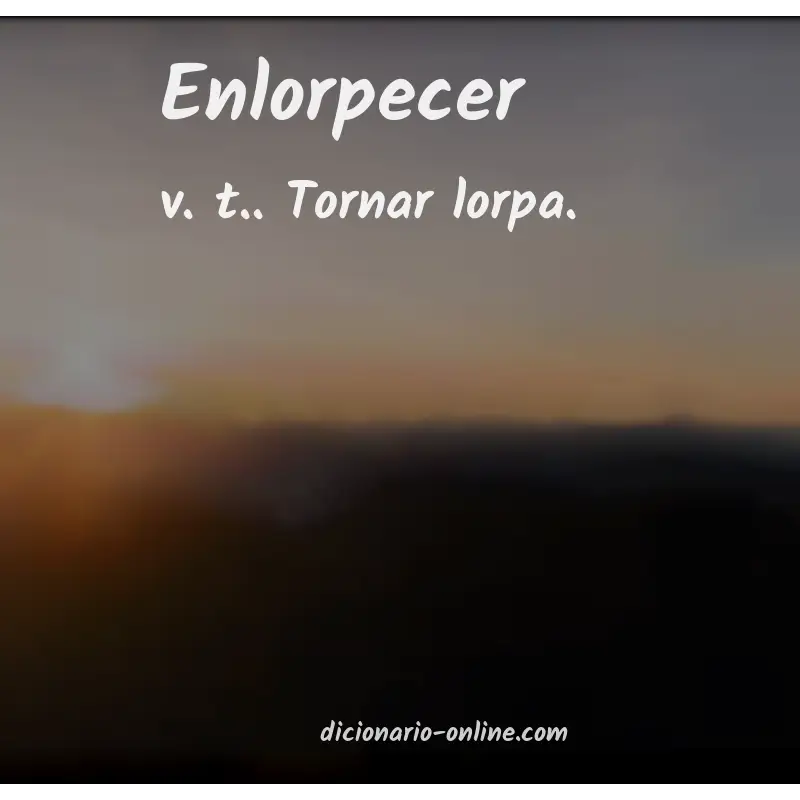 Significado de enlorpecer