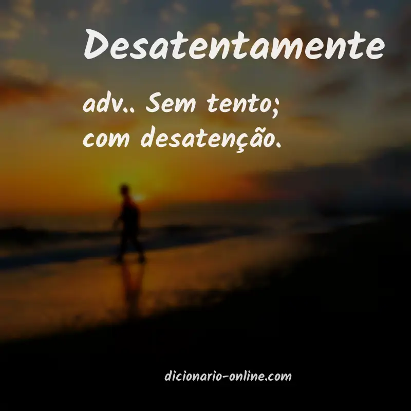 Significado de desatentamente