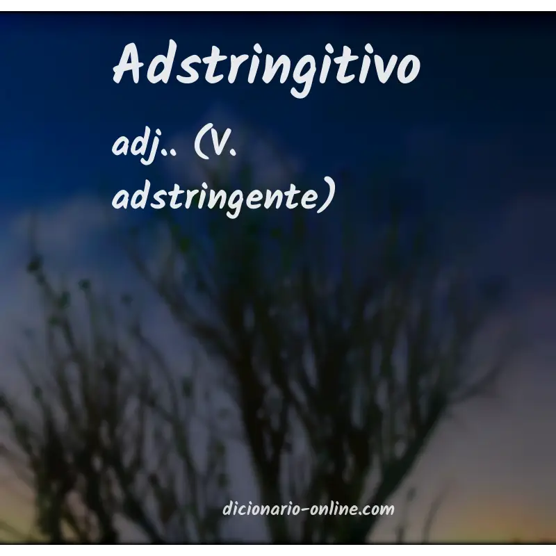 Significado de adstringitivo