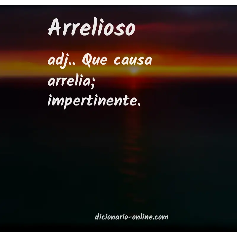 Significado de arrelioso