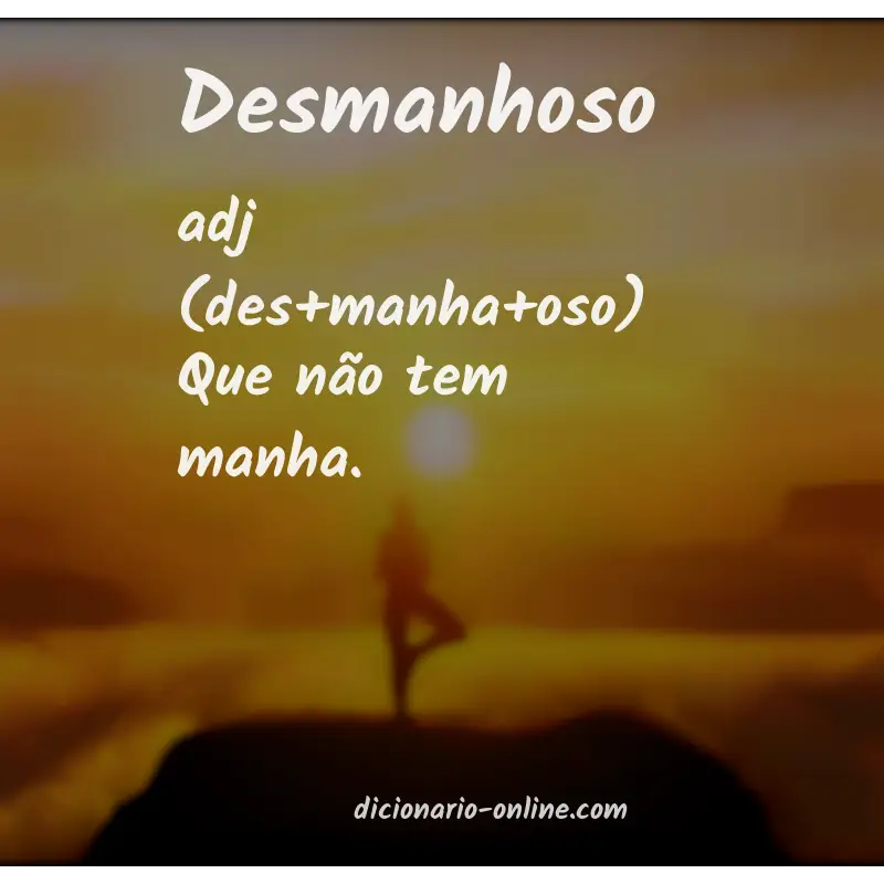 Significado de desmanhoso