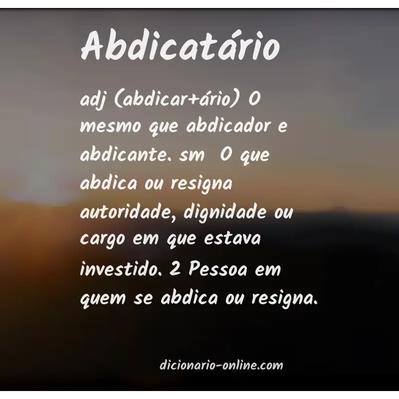 Significado de abdicatário