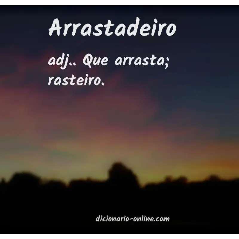 Significado de arrastadeiro