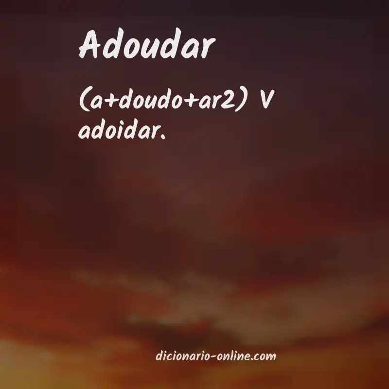 Significado de adoudar