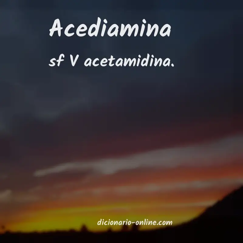 Significado de acediamina