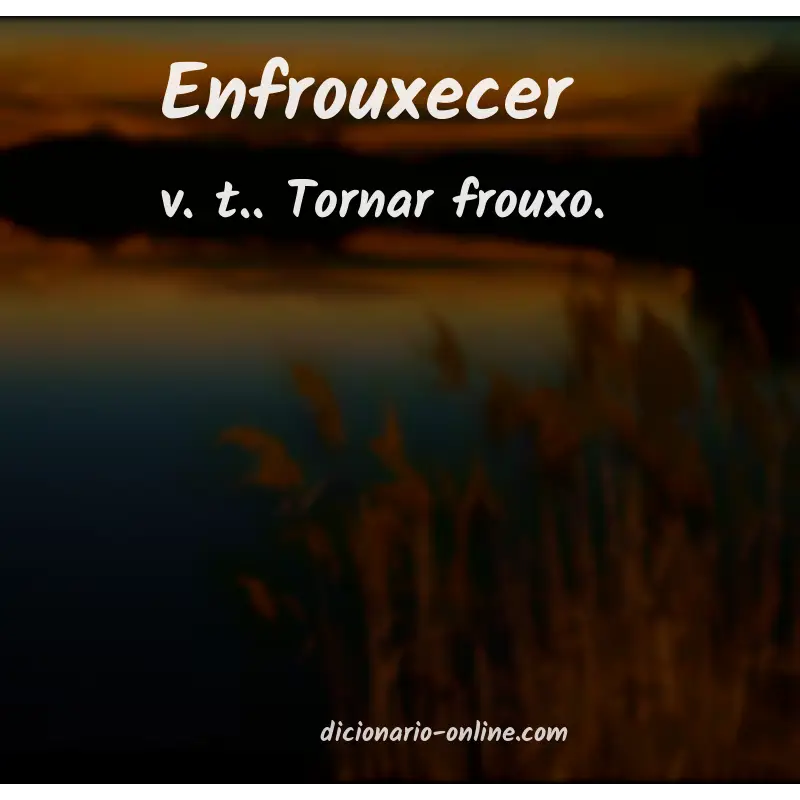 Significado de enfrouxecer