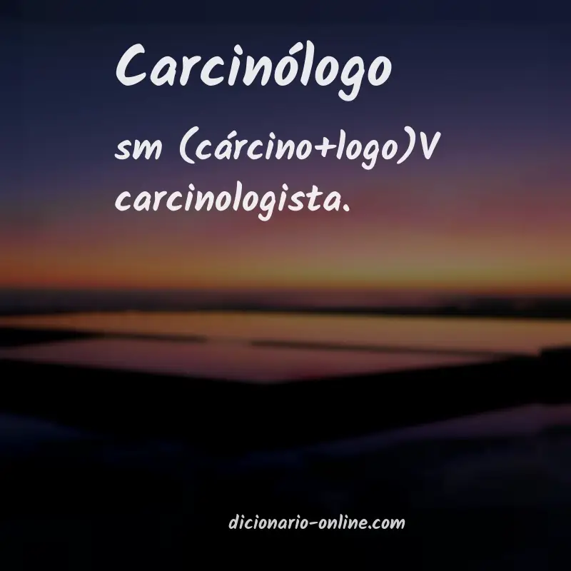 Significado de carcinólogo