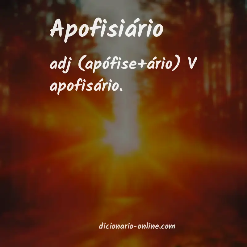 Significado de apofisiário