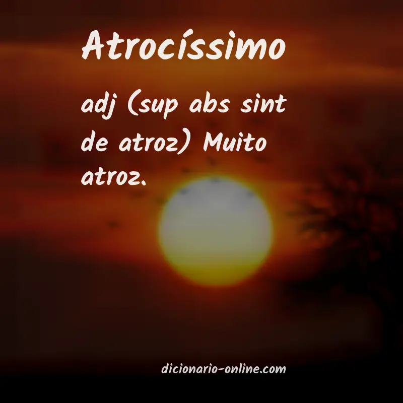 Significado de atrocíssimo