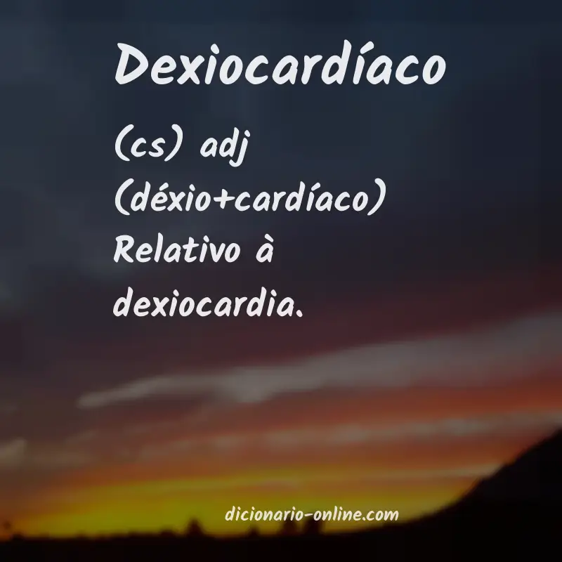 Significado de dexiocardíaco