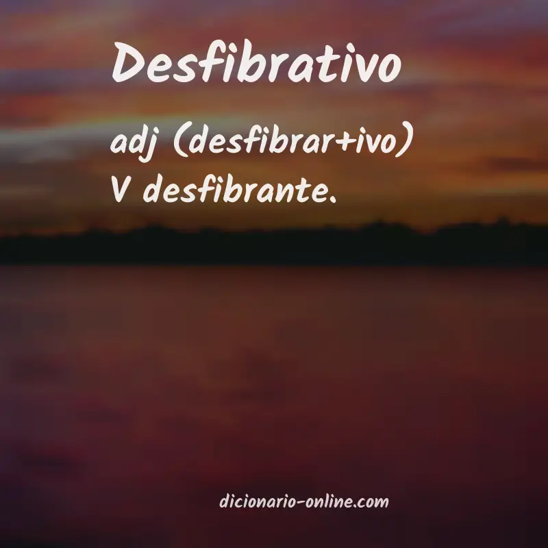 Significado de desfibrativo