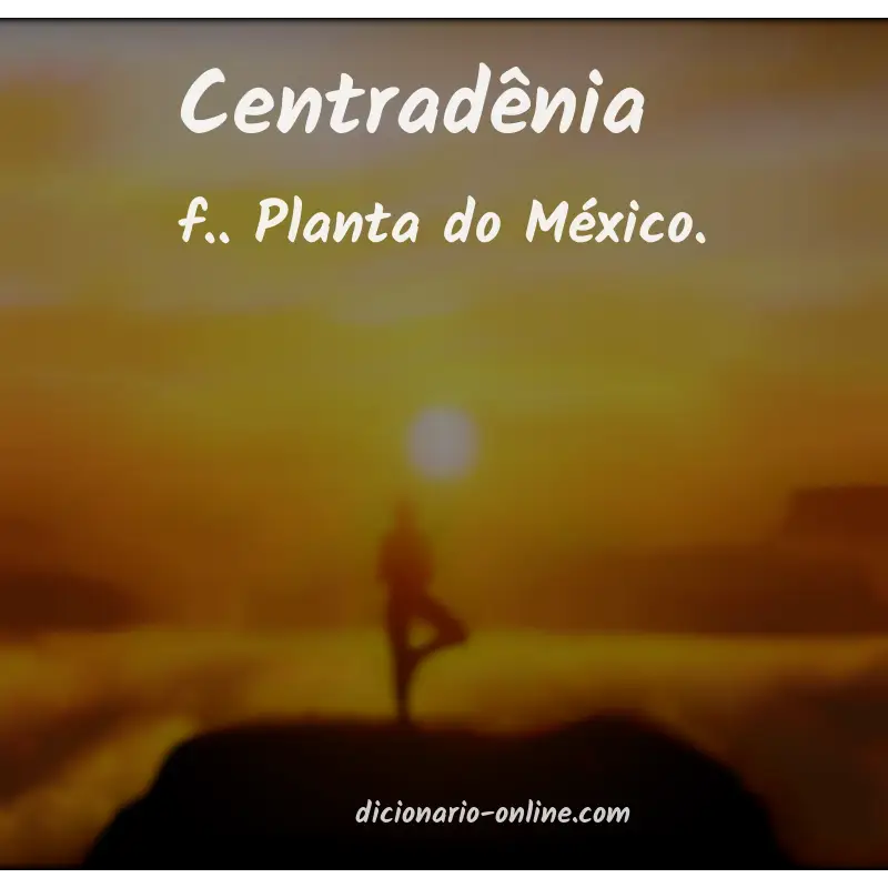Significado de centradênia