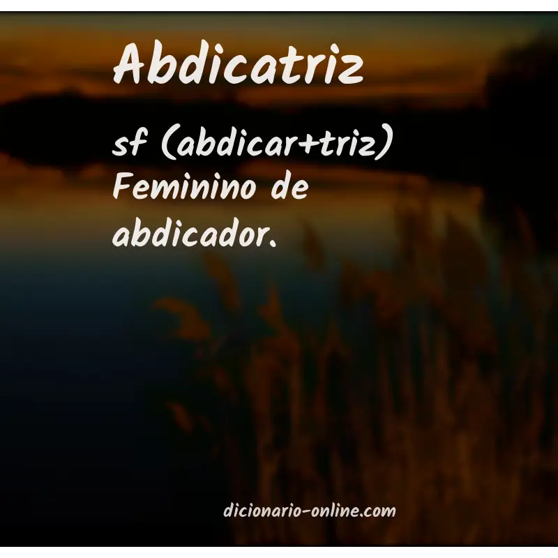 Significado de abdicatriz