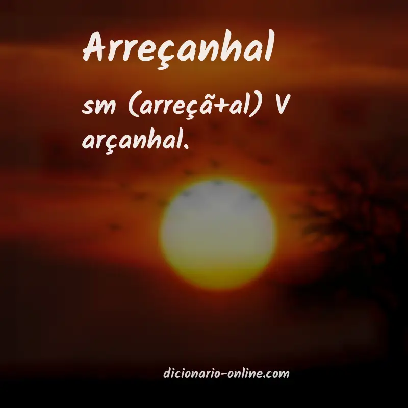 Significado de arreçanhal