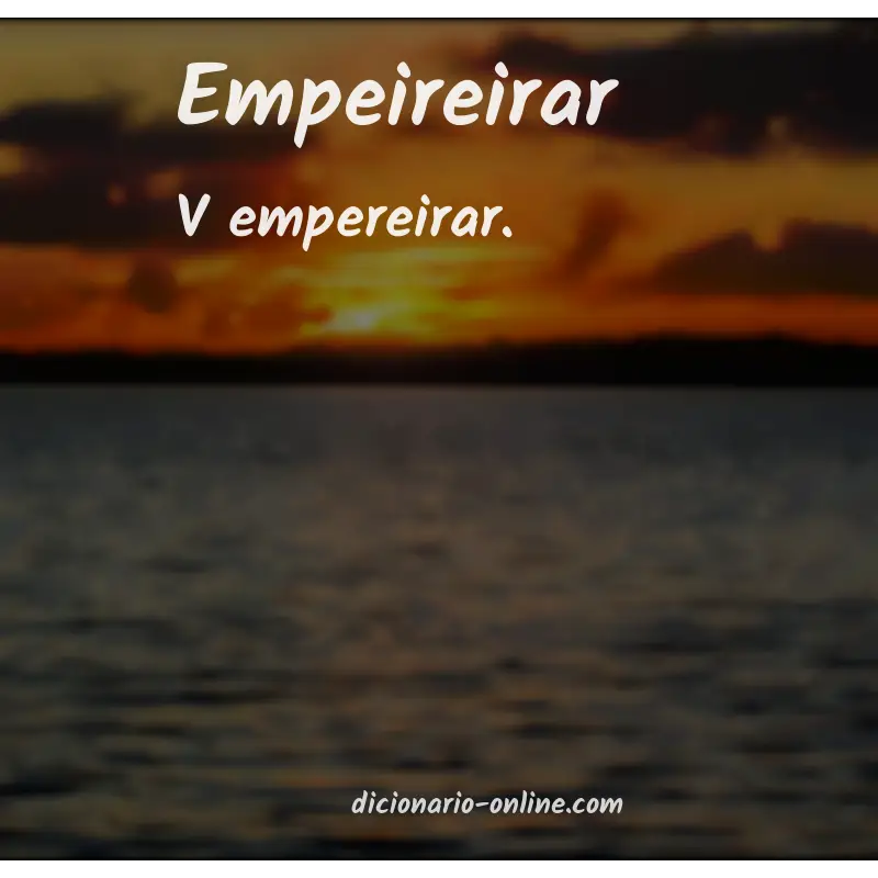 Significado de empeireirar