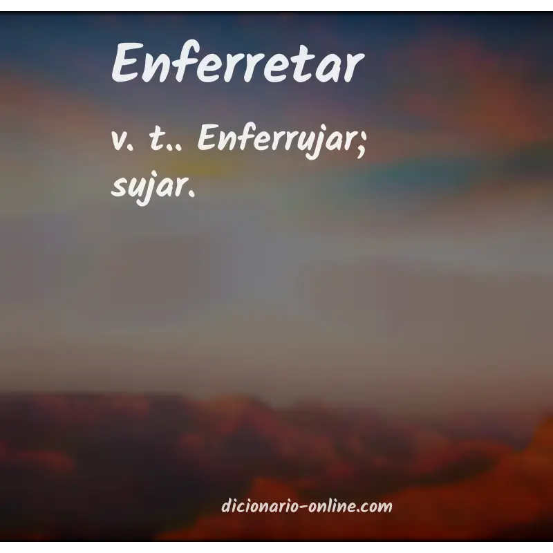 Significado de enferretar