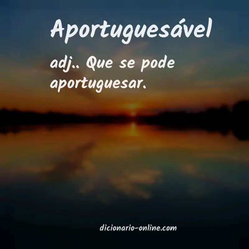 Significado de aportuguesável