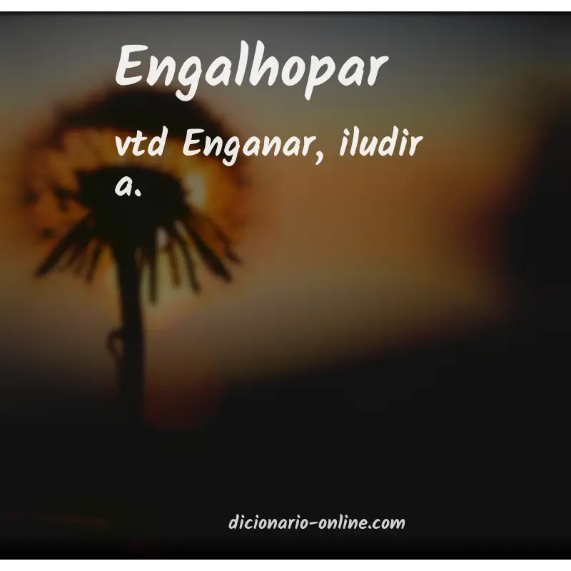 Significado de engalhopar