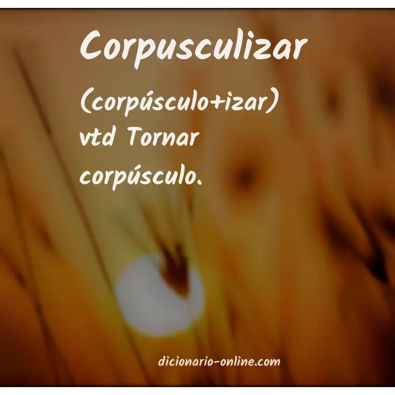 Significado de corpusculizar