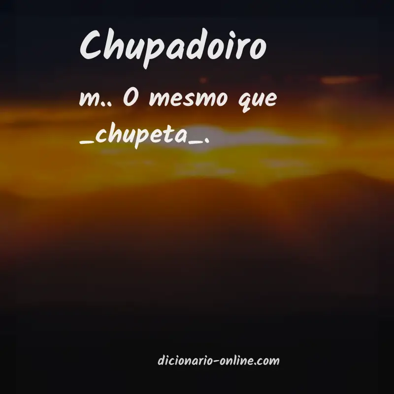Significado de chupadoiro