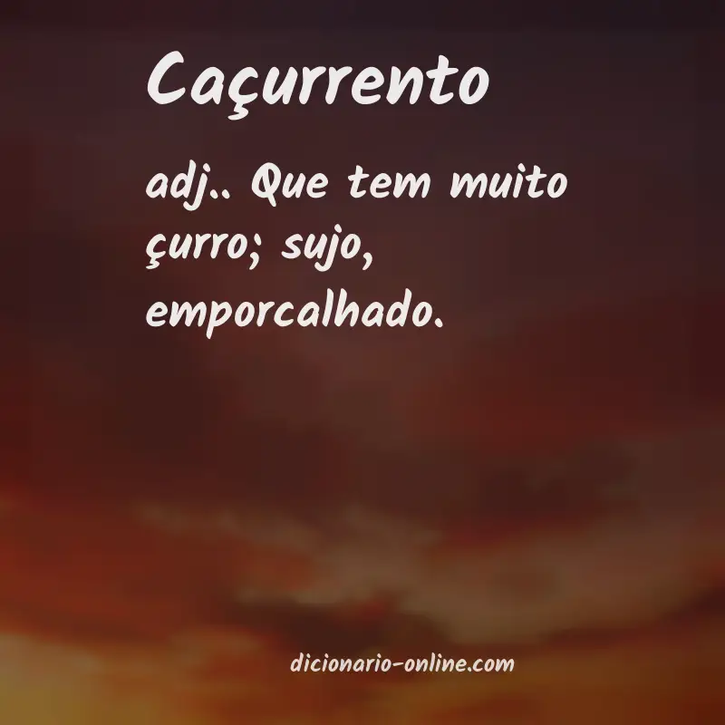 Significado de caçurrento