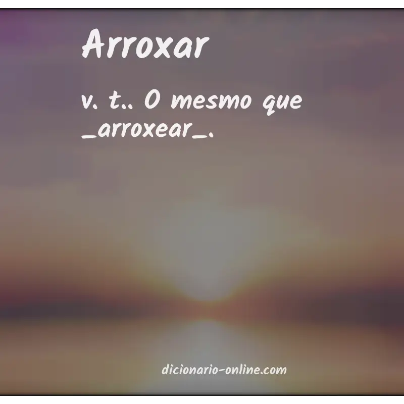 Significado de arroxar
