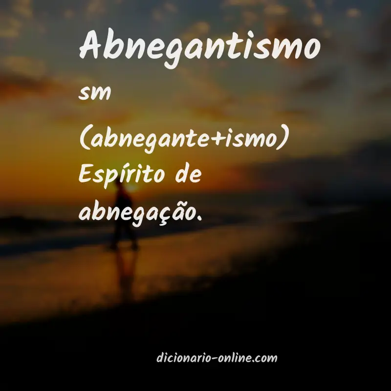 Significado de abnegantismo