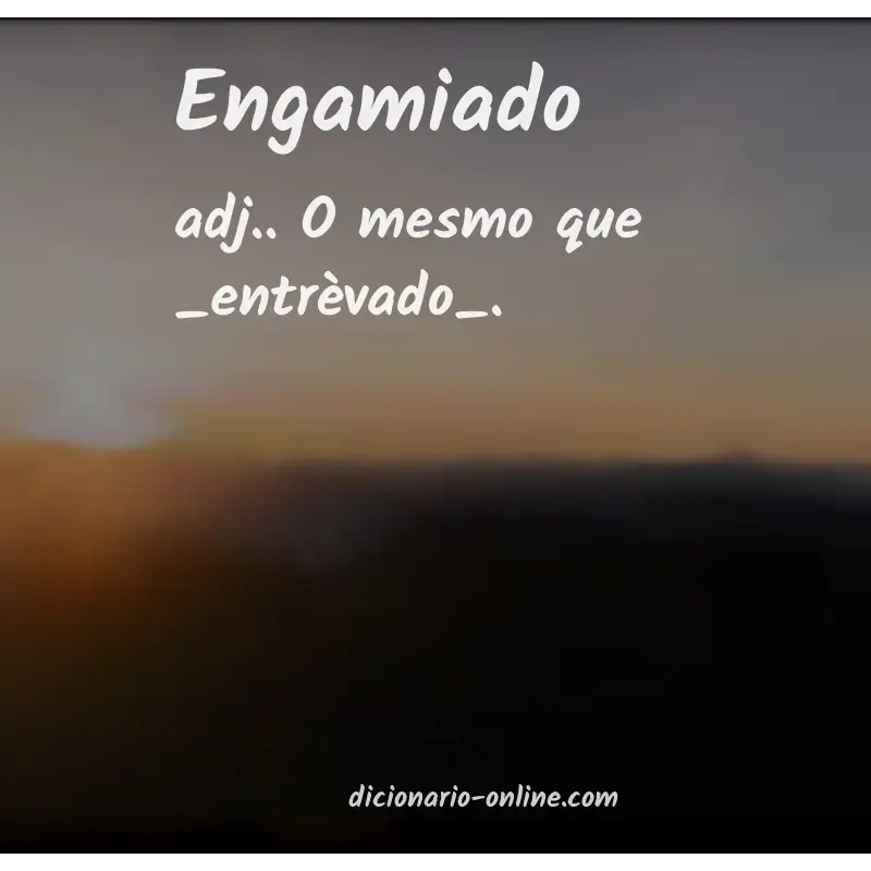 Significado de engamiado