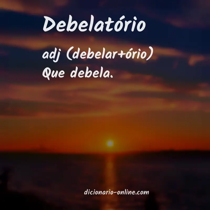 Significado de debelatório