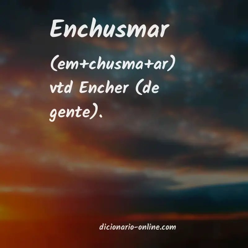 Significado de enchusmar