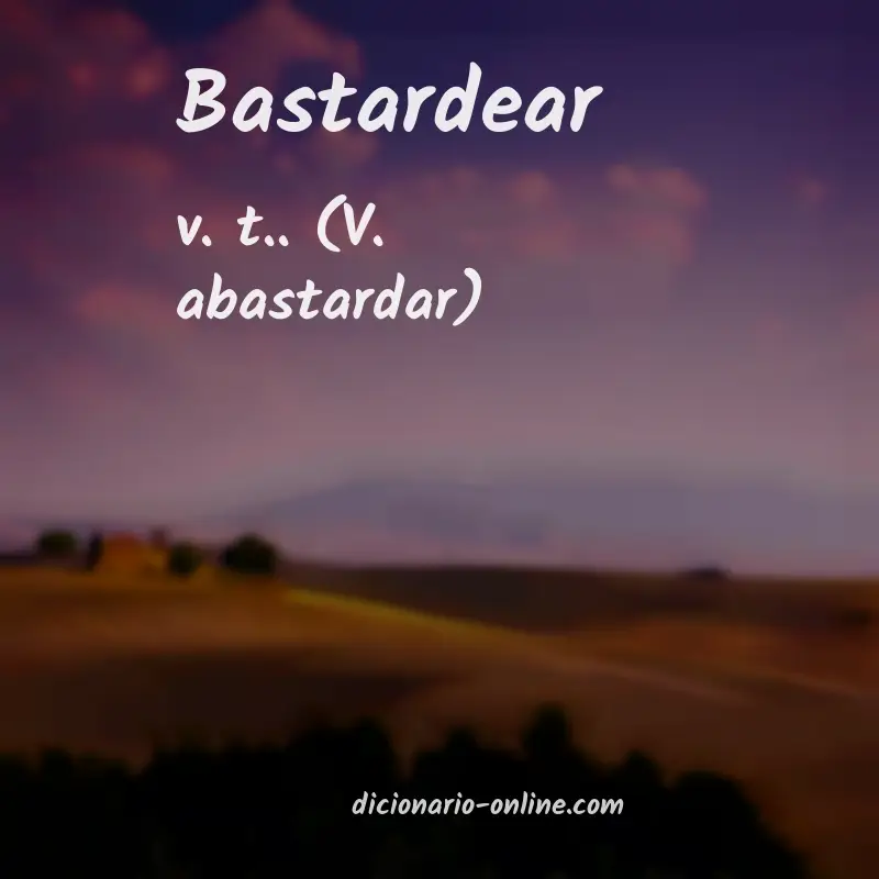 Significado de bastardear
