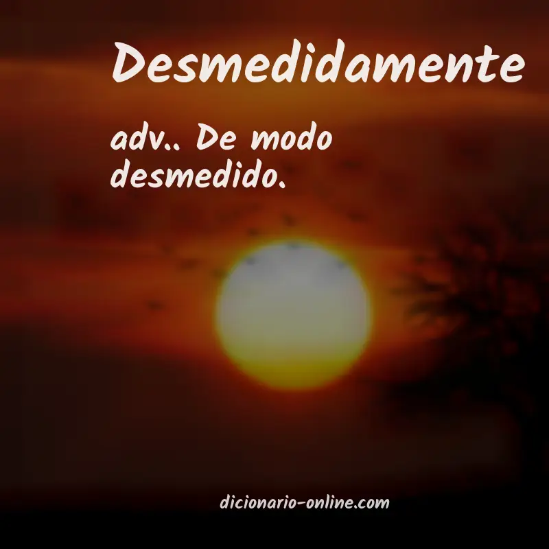 Significado de desmedidamente