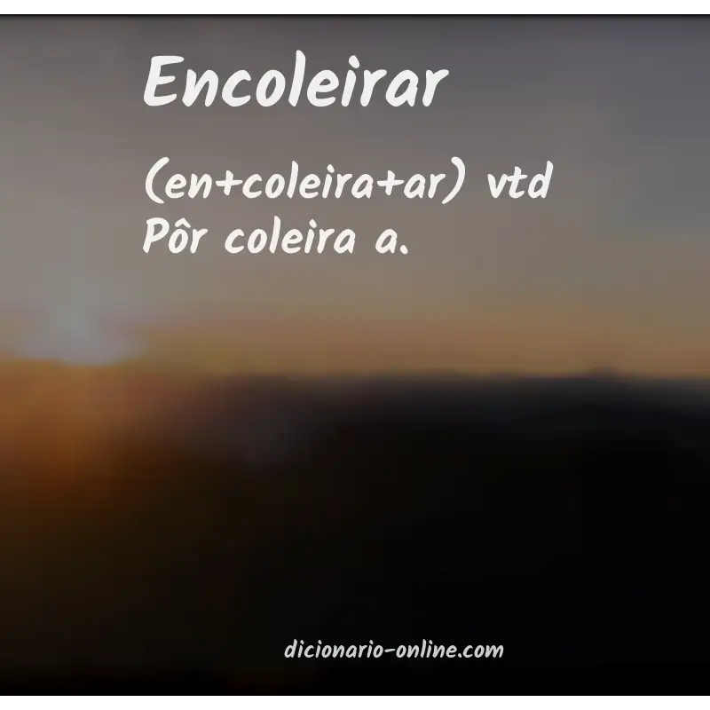 Significado de encoleirar
