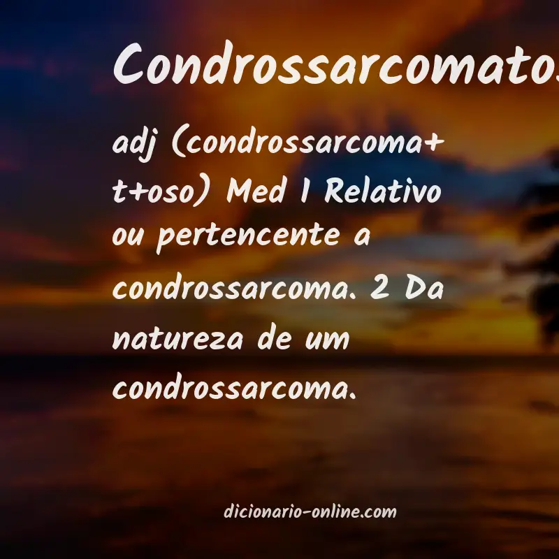 Significado de condrossarcomatoso