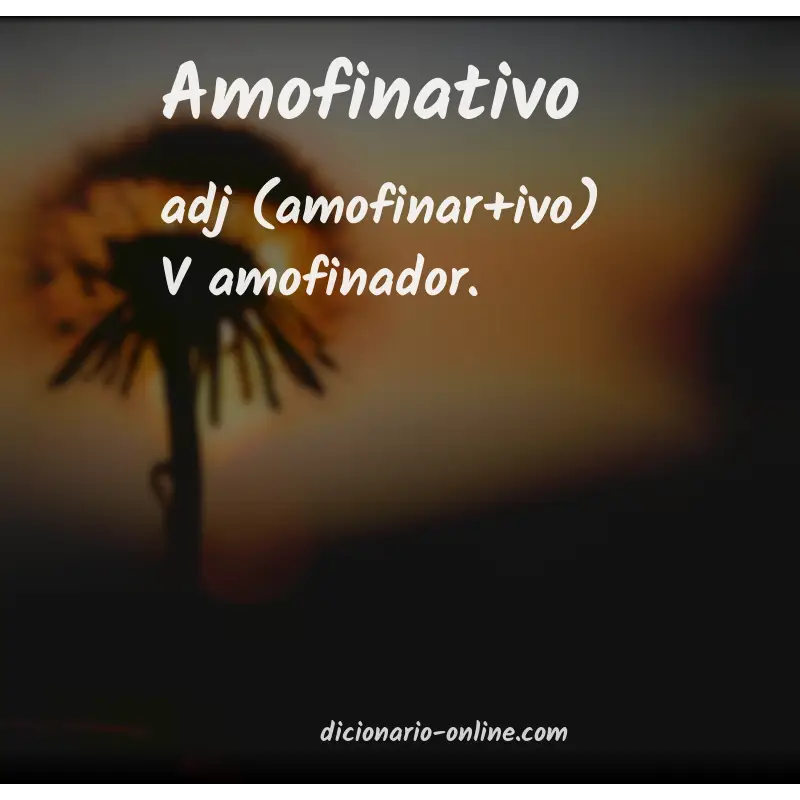 Significado de amofinativo