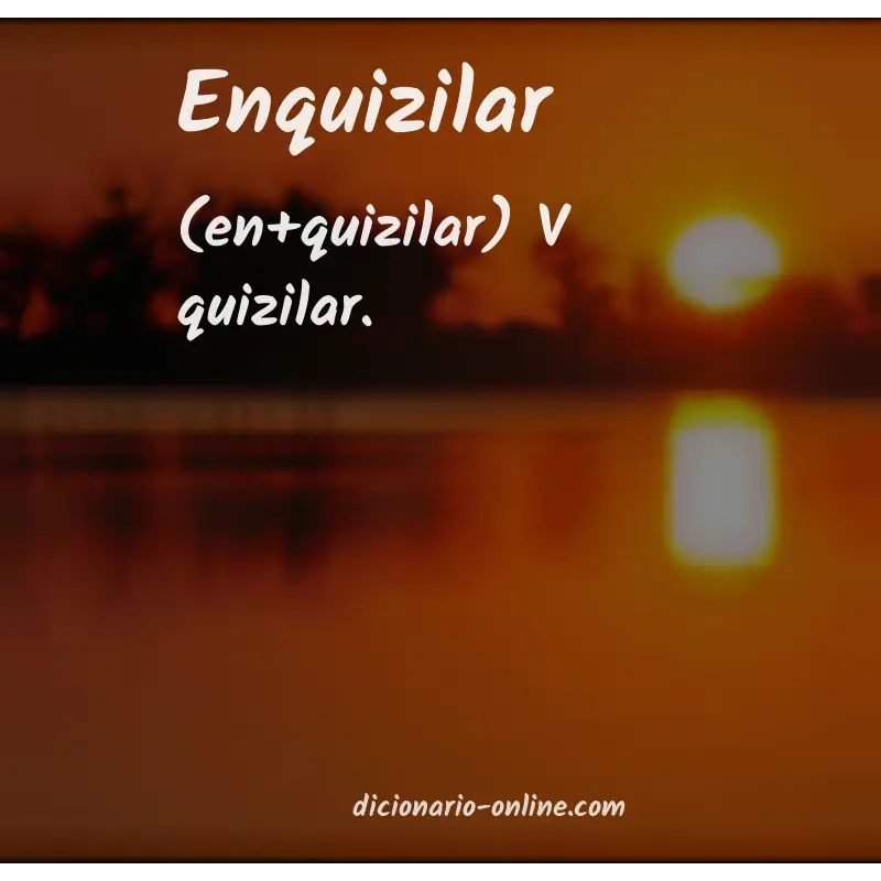Significado de enquizilar
