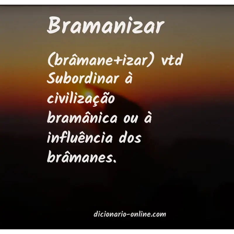 Significado de bramanizar