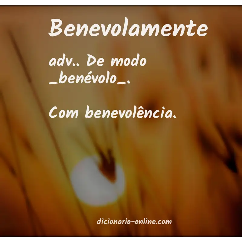 Significado de benevolamente