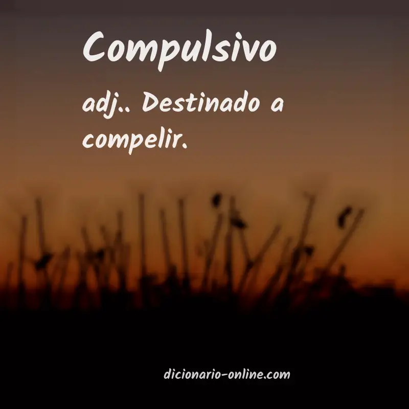 Significado de compulsivo
