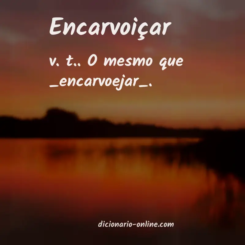 Significado de encarvoiçar