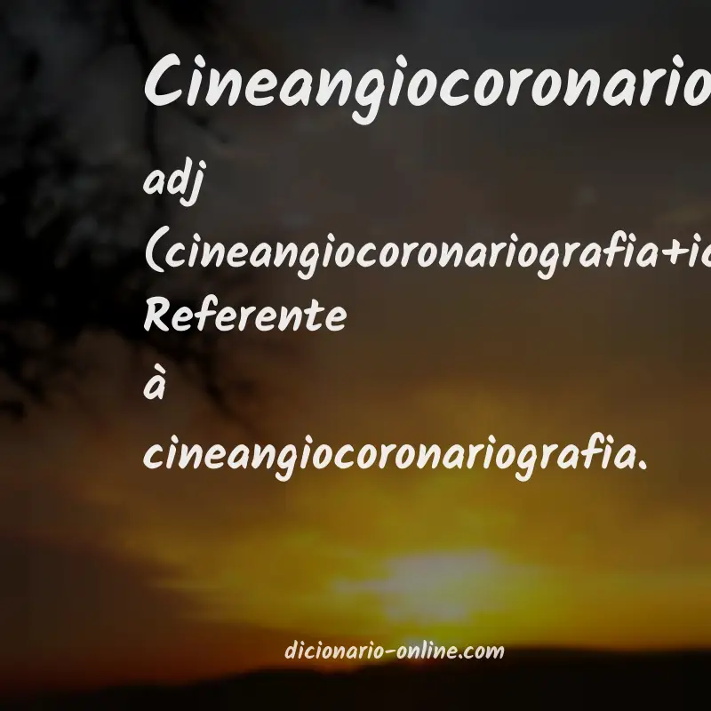Significado de cineangiocoronariográfico