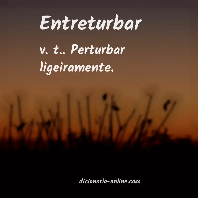 Significado de entreturbar