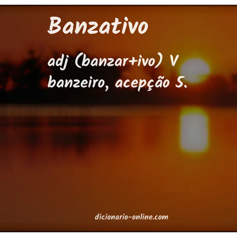Significado de banzativo