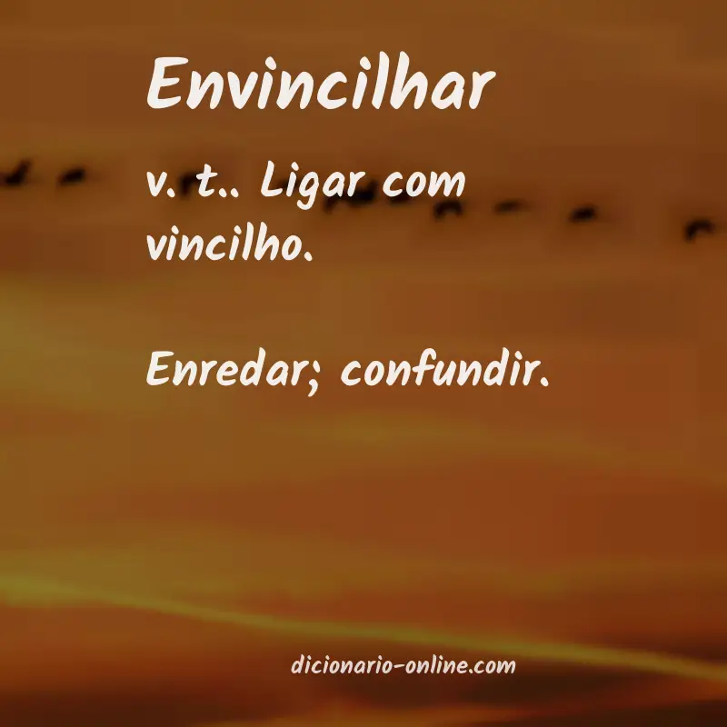 Significado de envincilhar