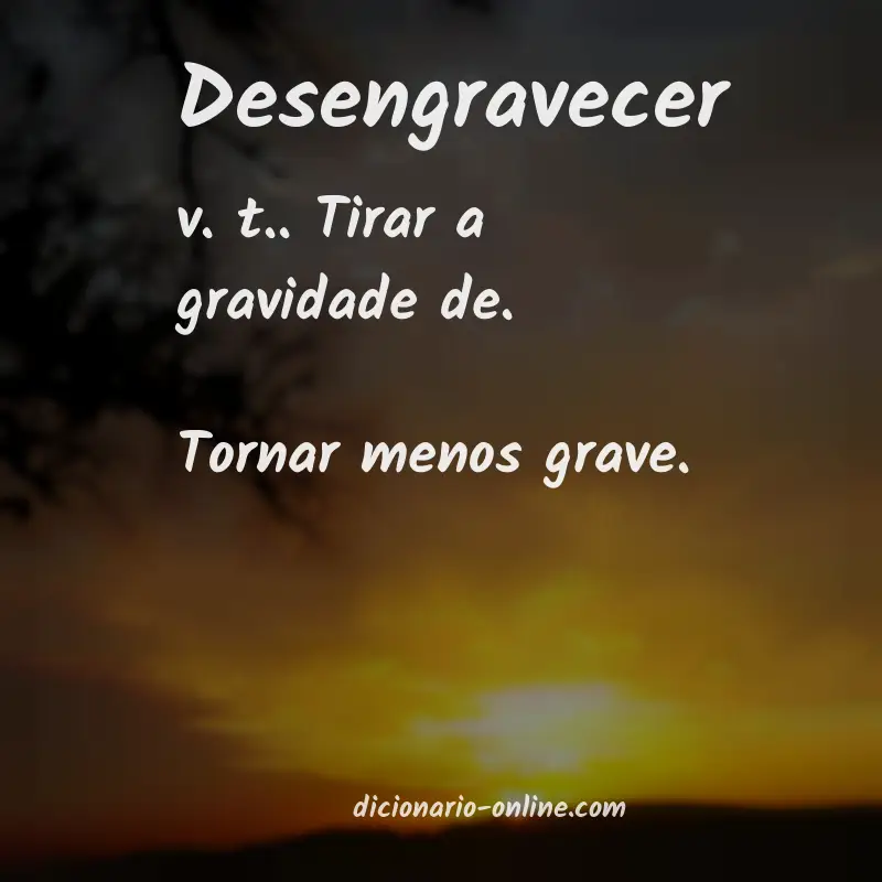 Significado de desengravecer