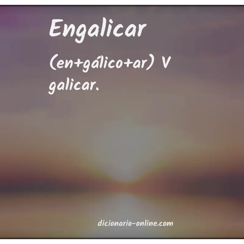 Significado de engalicar